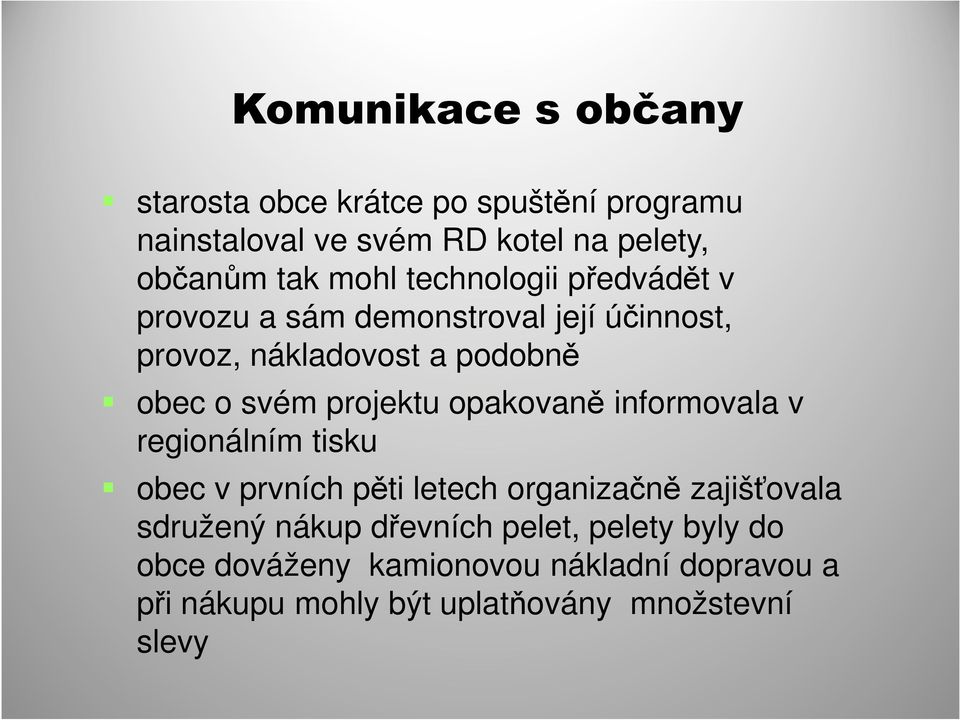 projektu opakovaně informovala v regionálním tisku obec v prvních pěti letech organizačně zajišťovala sdružený nákup