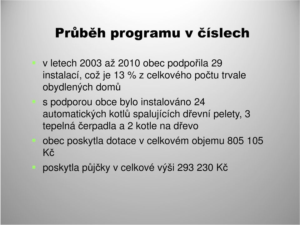 automatických kotlů spalujících dřevní pelety, 3 tepelná čerpadla a 2 kotle na dřevo