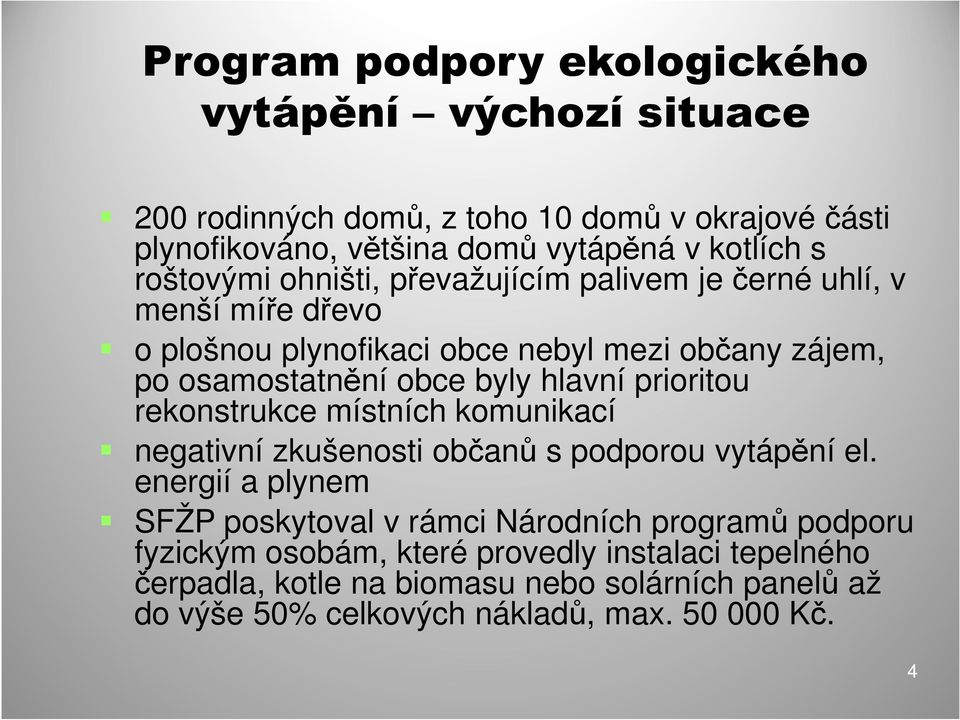 hlavní prioritou rekonstrukce místních komunikací negativní zkušenosti občanů s podporou vytápění el.