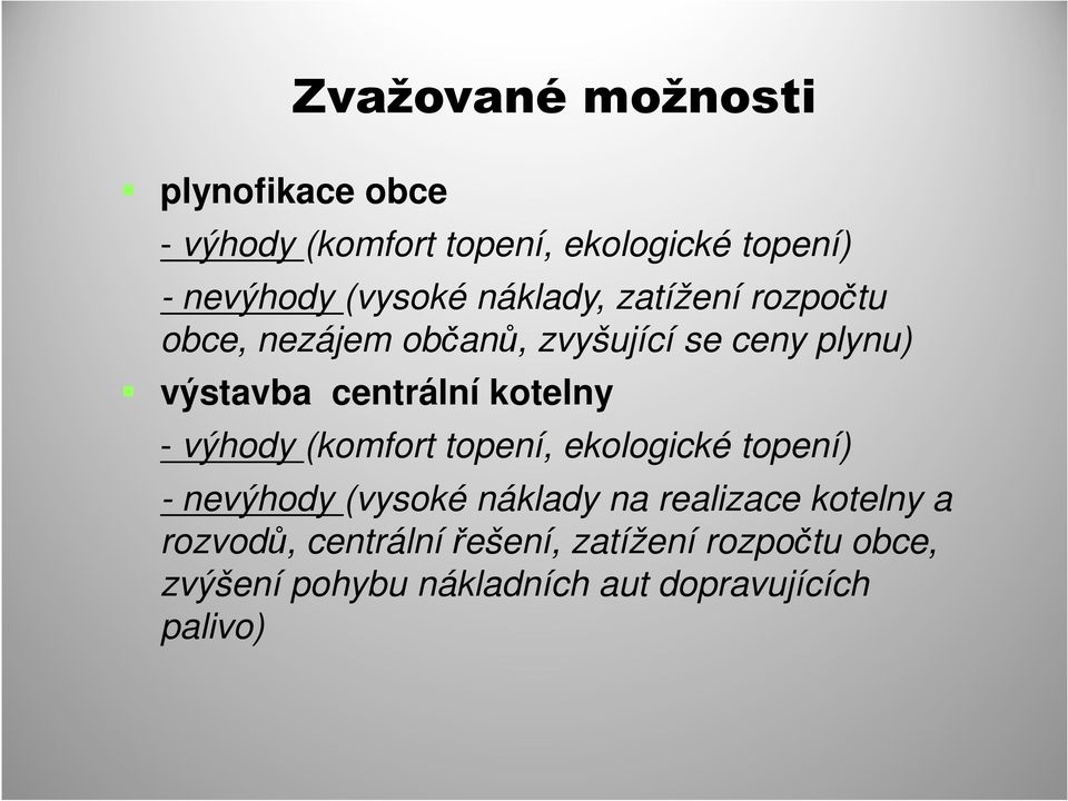 kotelny - výhody (komfort topení, ekologické topení) - nevýhody (vysoké náklady na realizace