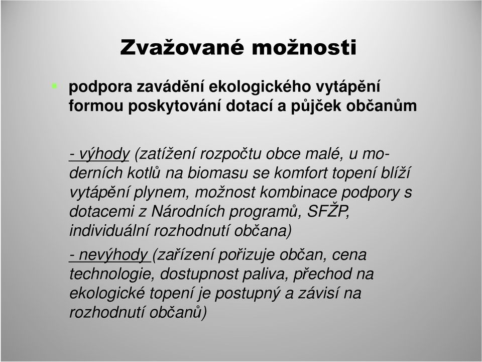 kombinace podpory s dotacemi z Národních programů, SFŽP, individuální rozhodnutí občana) - nevýhody (zařízení