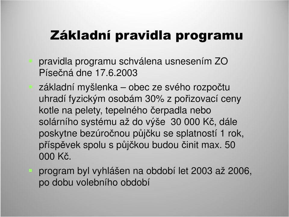 tepelného čerpadla nebo solárního systému až do výše 30 000 Kč, dále poskytne bezúročnou půjčku se splatností