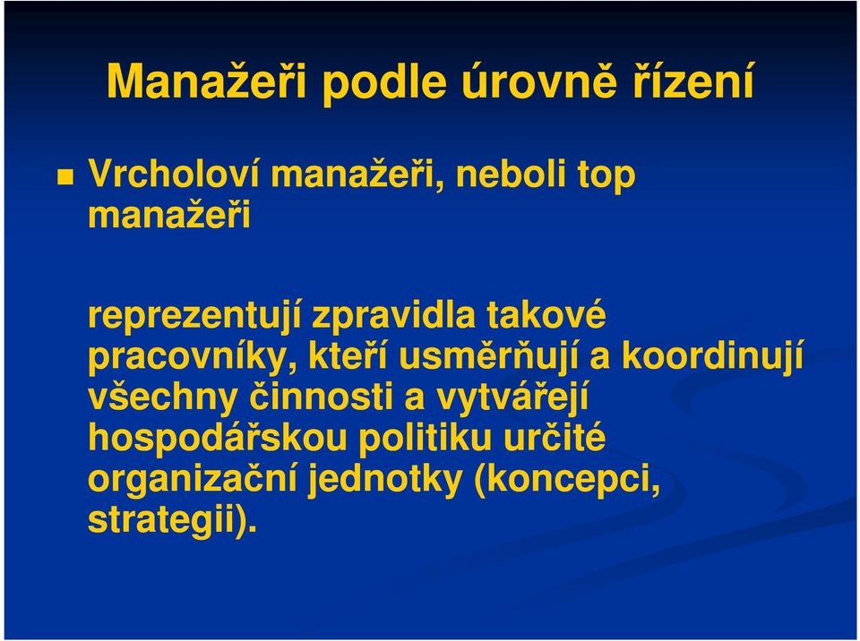 usměrňují a koordinují všechny činnosti a vytvářejí