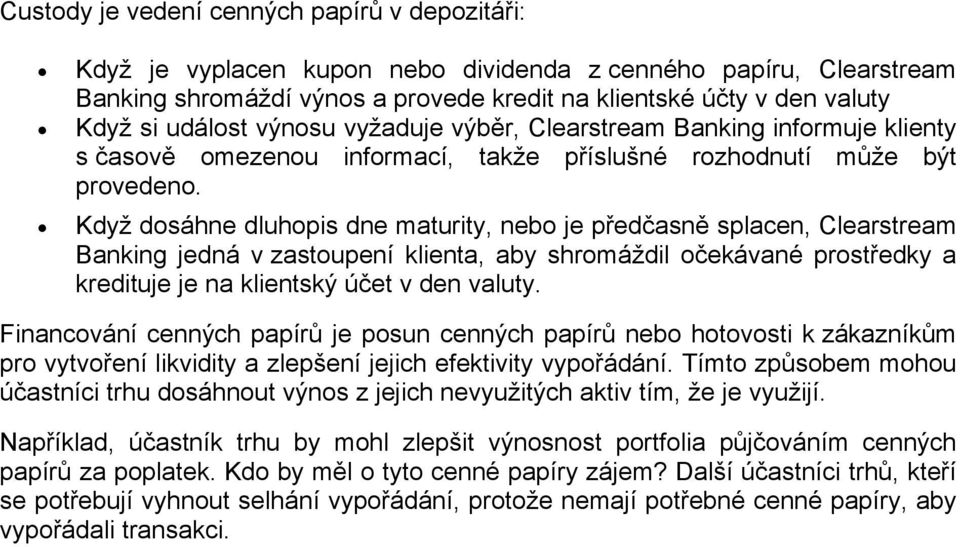 Když dosáhne dluhopis dne maturity, nebo je předčasně splacen, Clearstream Banking jedná v zastoupení klienta, aby shromáždil očekávané prostředky a kredituje je na klientský účet v den valuty.