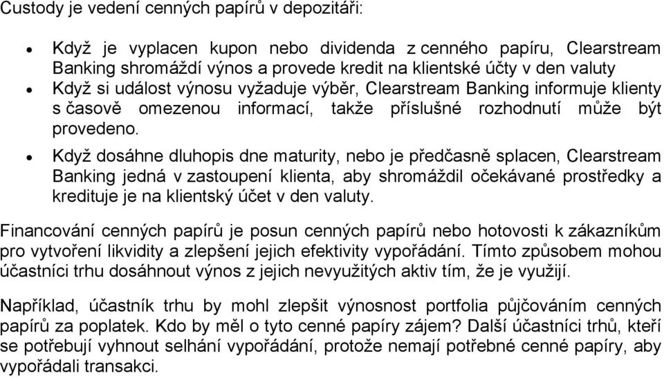 Když dosáhne dluhopis dne maturity, nebo je předčasně splacen, Clearstream Banking jedná v zastoupení klienta, aby shromáždil očekávané prostředky a kredituje je na klientský účet v den valuty.