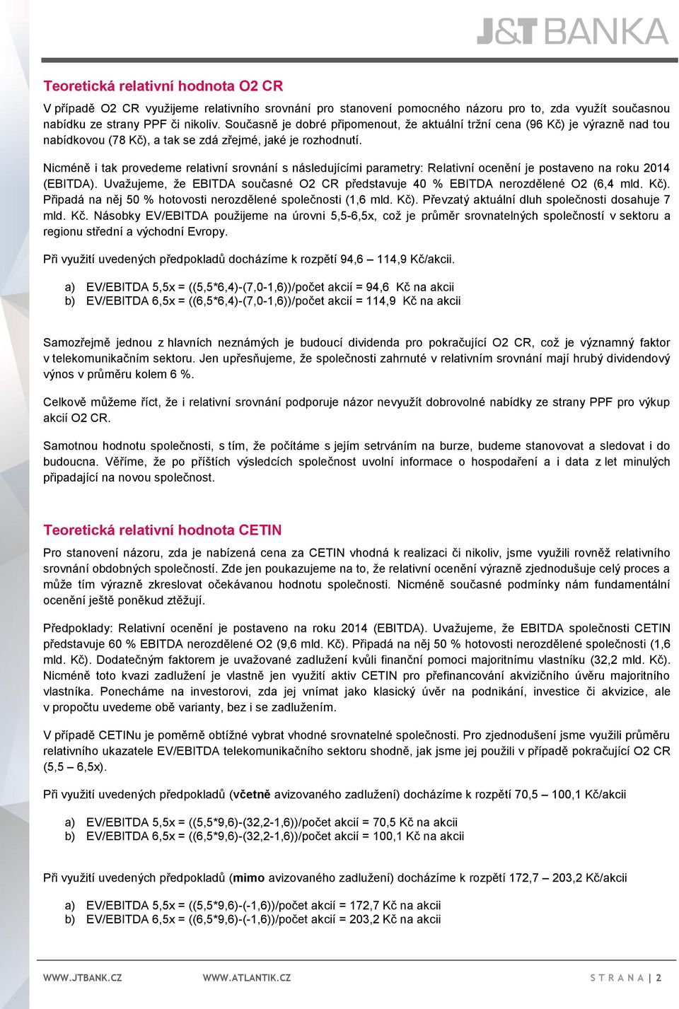 Nicméně i tak provedeme relativní srovnání s následujícími parametry: Relativní ocenění je postaveno na roku 2014 (EBITDA).