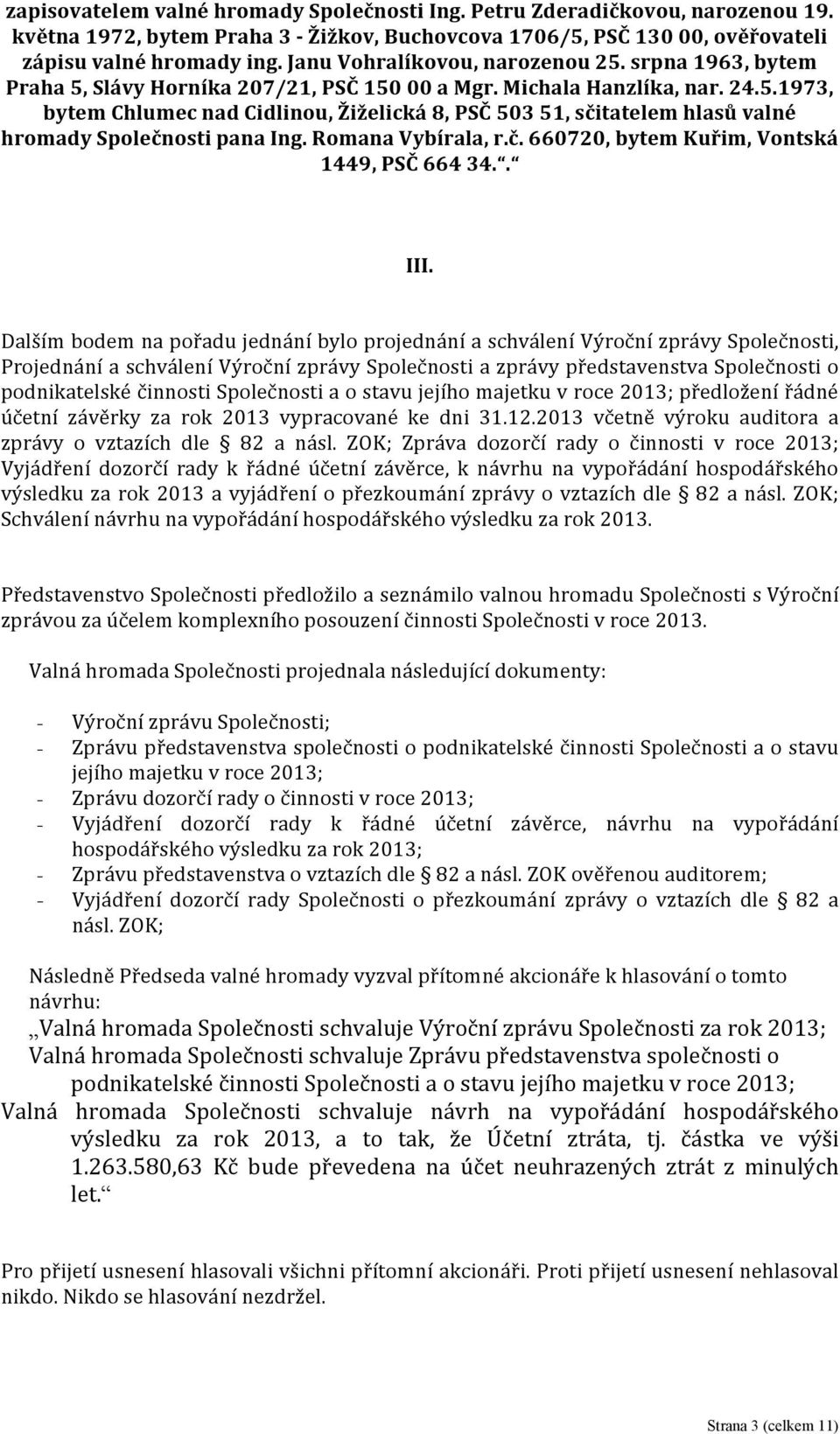 Romana Vybírala, r.č. 660720, bytem Kuřim, Vontská 1449, PSČ 664 34.. III.