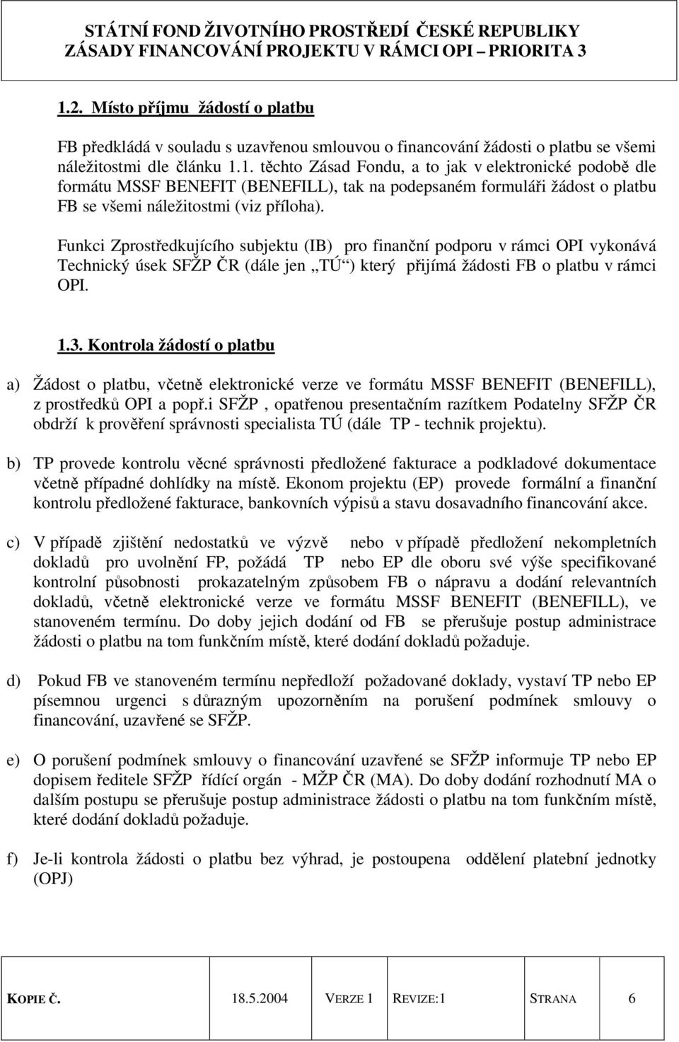 Kontrola žádostí o platbu a) Žádost o platbu, včetně elektronické verze ve formátu MSSF BENEFIT (BENEFILL), z prostředků OPI a popř.