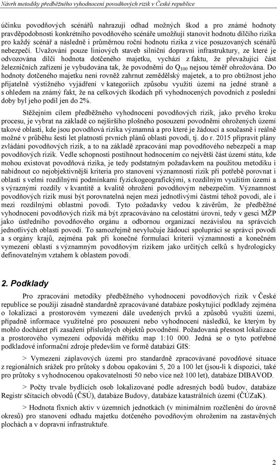 Uvažování pouze liniových staveb silniční dopravní infrastruktury, ze které je odvozována dílčí hodnota dotčeného majetku, vychází z faktu, že převažující část železničních zařízení je vybudována