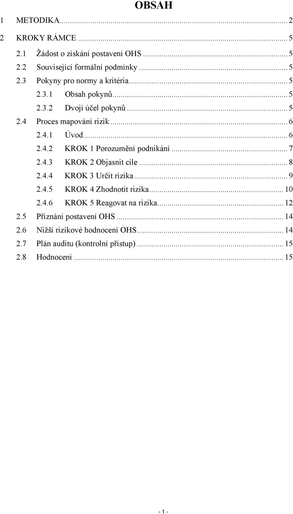 .. 7 2.4.3 KROK 2 Objasnit cíle... 8 2.4.4 KROK 3 Určit... 9 2.4.5 KROK 4 Zhodnotit... 10 2.4.6 KROK 5 Reagovat na... 12 2.