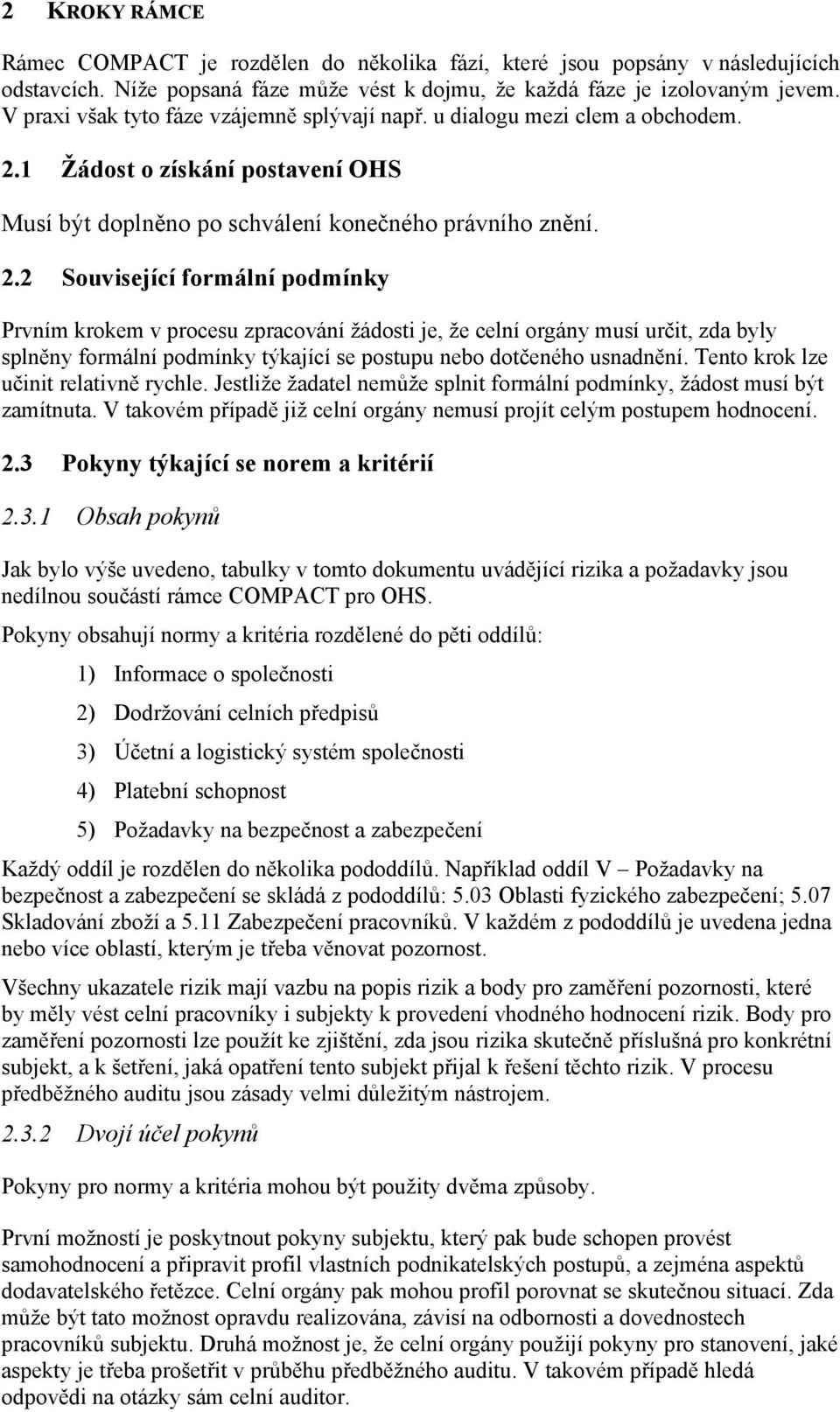 1 Žádost o získání postavení OHS Musí být doplněno po schválení konečného právního znění. 2.