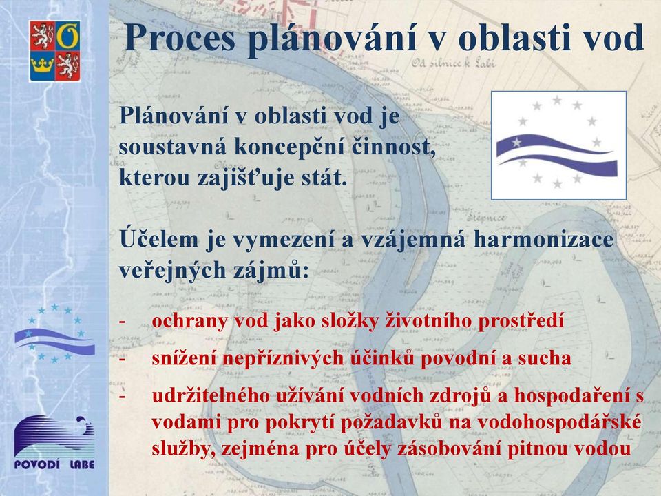 Účelem je vymezení a vzájemná harmonizace veřejných zájmů: - ochrany vod jako složky životního