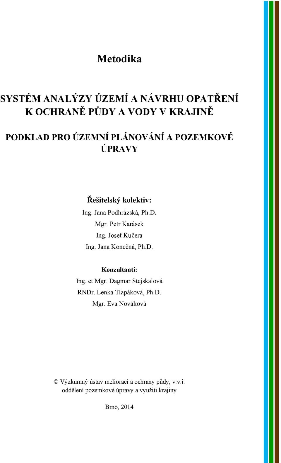 Josef Kučera Ing. Jana Konečná, Ph.D. Konzultanti: Ing. et Mgr. Dagmar Stejskalová RNDr.