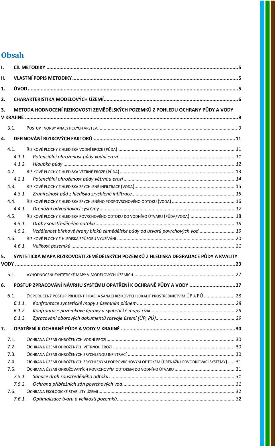 .. 11 4.1.1. Potenciální ohroženost půdy vodní erozí... 11 4.1.2. Hloubka půdy... 12 4.2. RIZIKOVÉ PLOCHY Z HLEDISKA VĚTRNÉ EROZE (PŮDA)... 13 4.2.1. Potenciální ohroženost půdy větrnou erozí... 14 4.