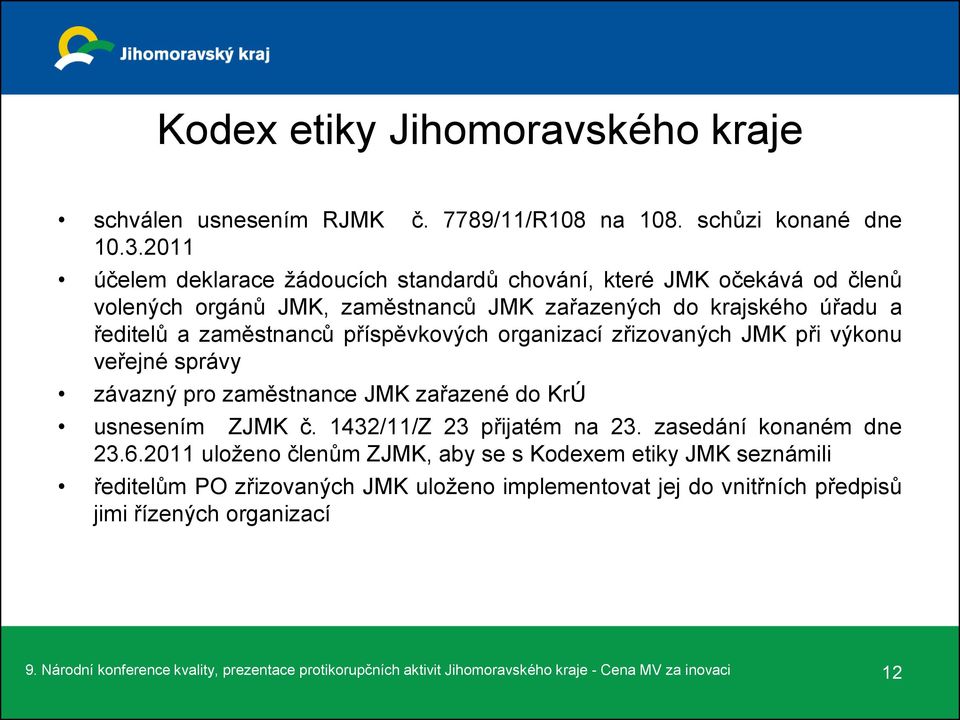 organizací zřizovaných JMK při výkonu veřejné správy závazný pro zaměstnance JMK zařazené do KrÚ usnesením ZJMK č. 1432/11/Z 23 přijatém na 23. zasedání konaném dne 23.6.