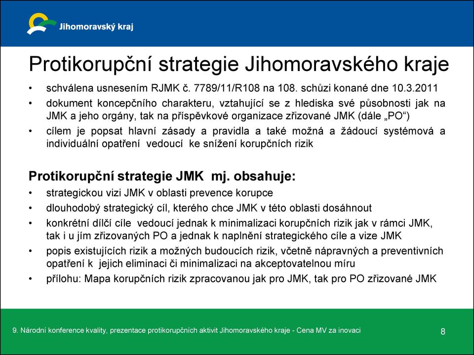 a také možná a žádoucí systémová a individuální opatření vedoucí ke snížení korupčních rizik Protikorupční strategie JMK mj.