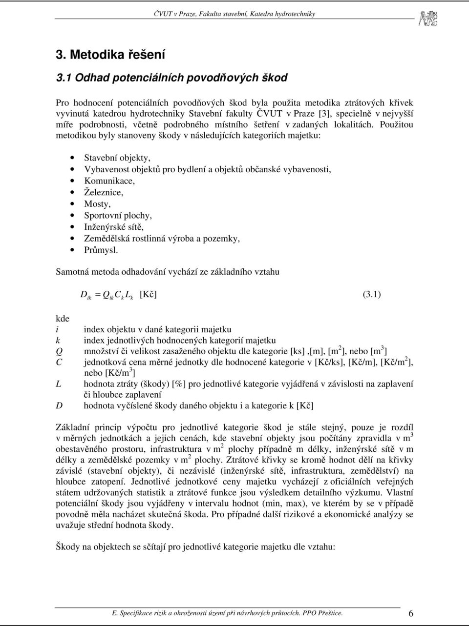 specielně v nejvyšší míře podrobnosti, včetně podrobného místního šetření v zadaných lokalitách.