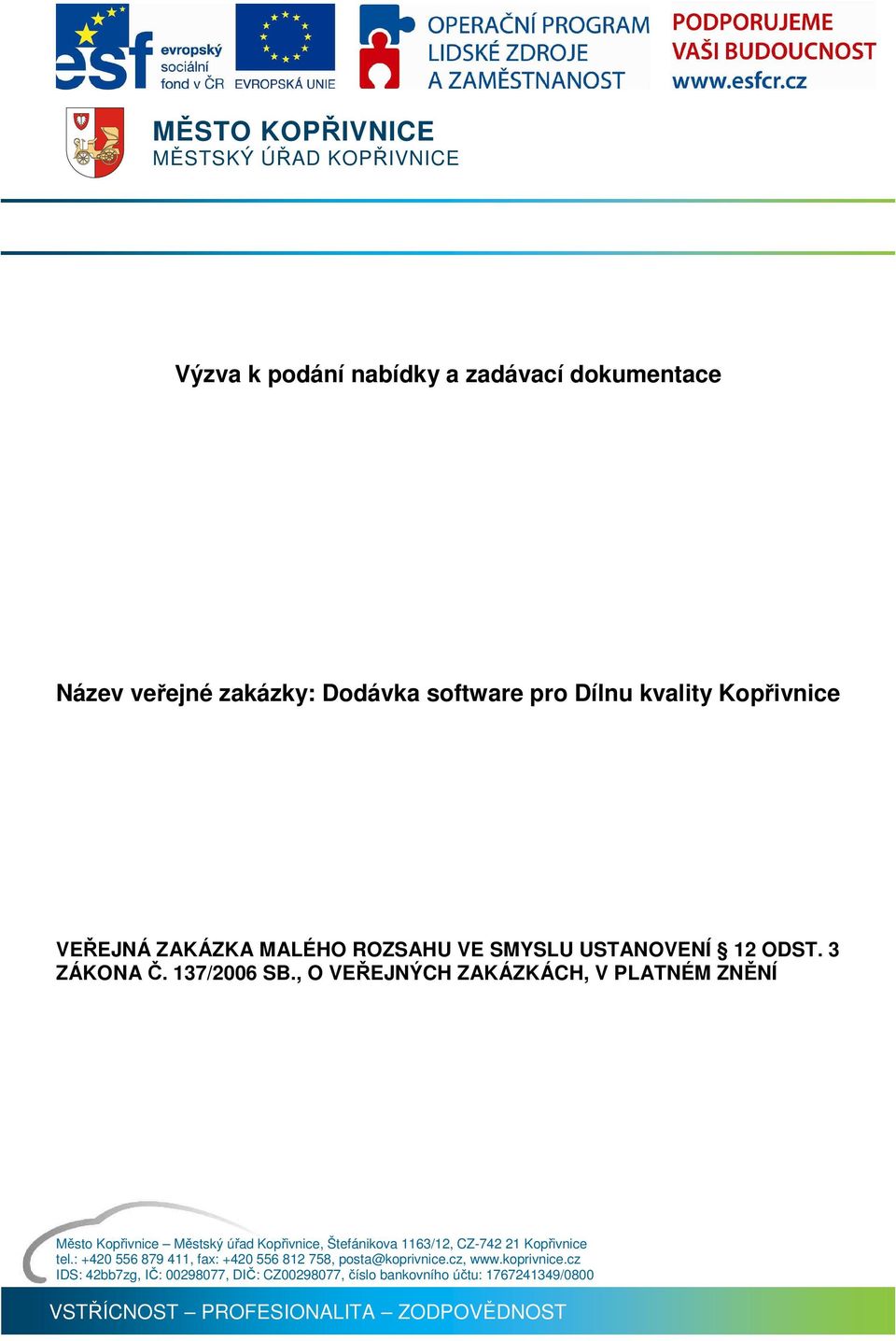 , O VEŘEJNÝCH ZAKÁZKÁCH, V PLATNÉM ZNĚNÍ Město Kopřivnice Městský úřad Kopřivnice, Štefánikova 1163/12, CZ-742 21 Kopřivnice tel.