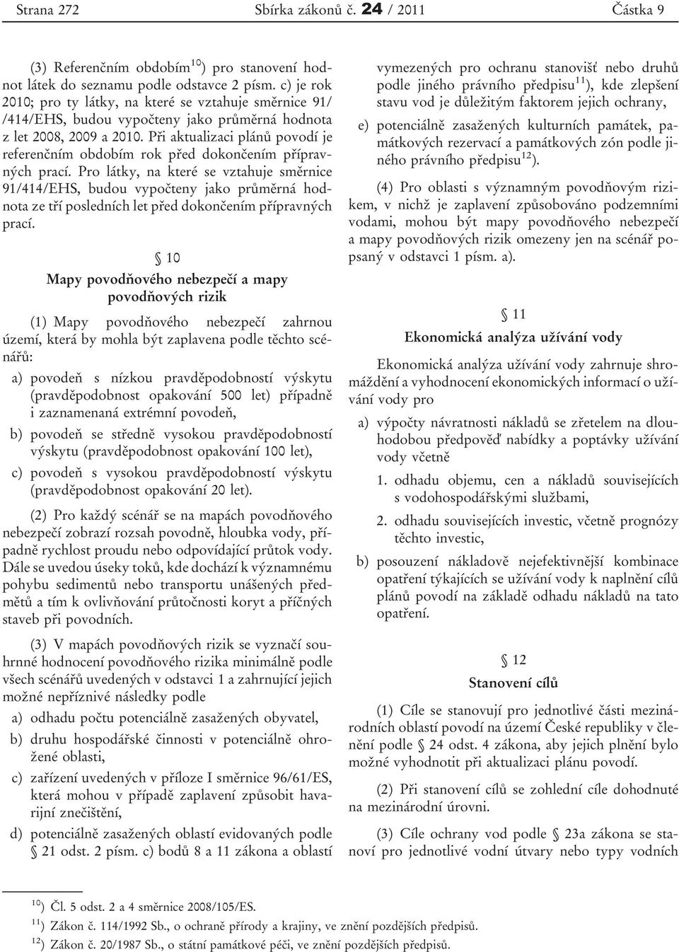 Při aktualizaci plánů povodí je referenčním obdobím rok před dokončením přípravných prací.