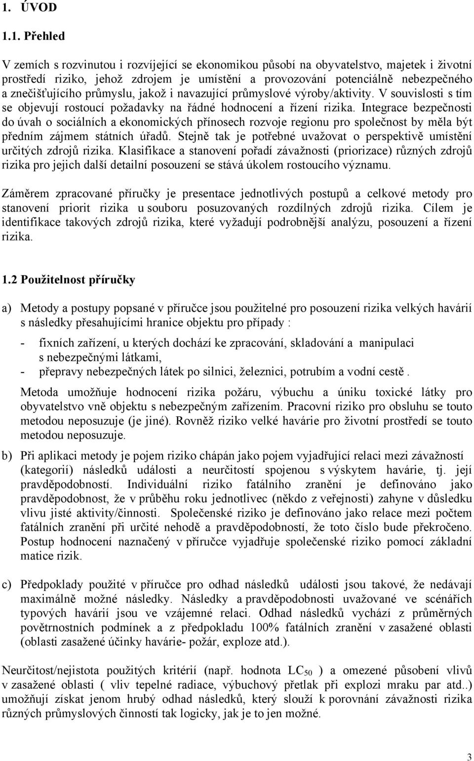 Integrace bezpečnosti do úvah o sociálních a ekonomických přínosech rozvoje regionu pro společnost by měla být předním zájmem státních úřadů.