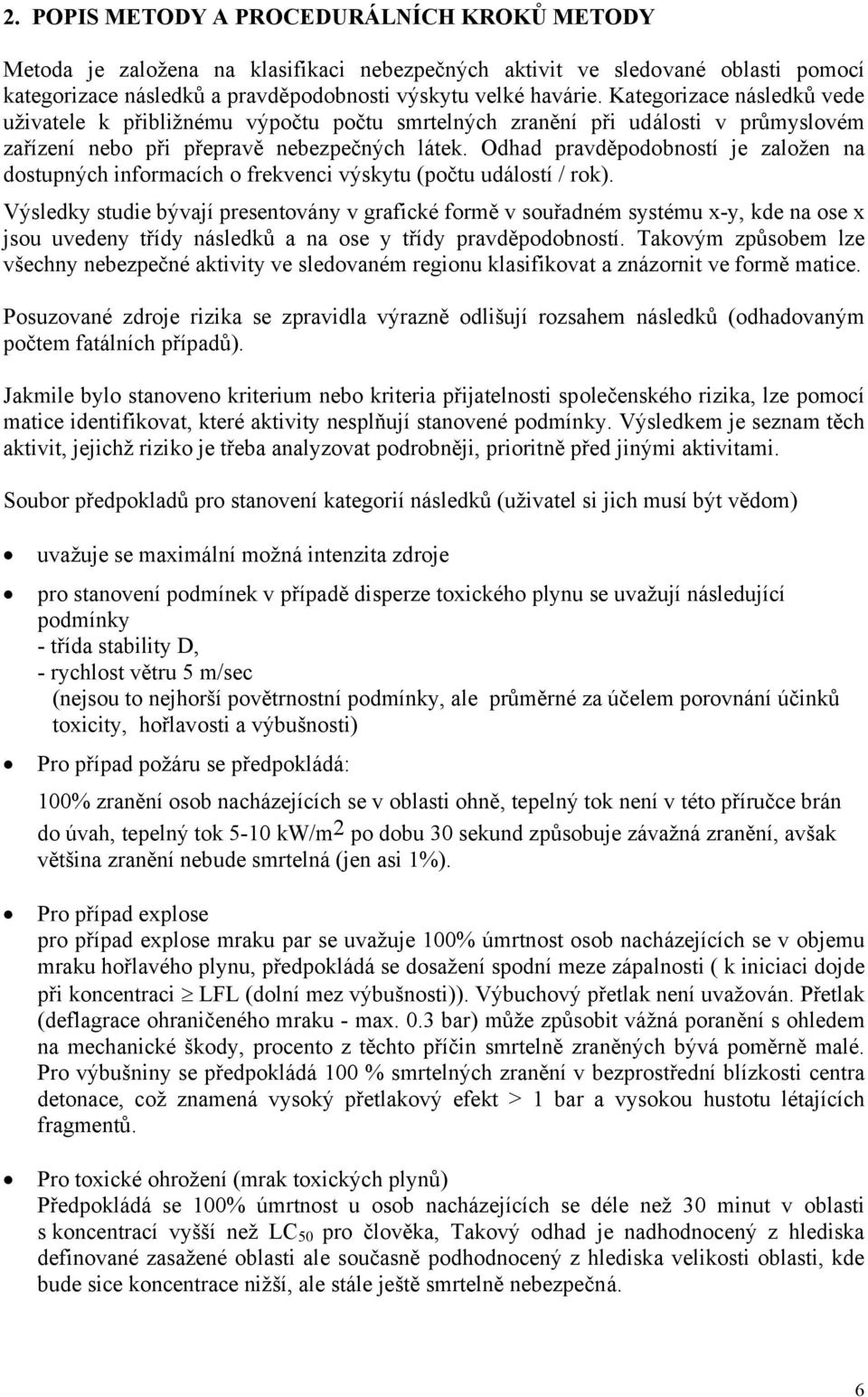 Odhad pravděpodobností je založen na dostupných informacích o frekvenci výskytu (počtu událostí / rok).
