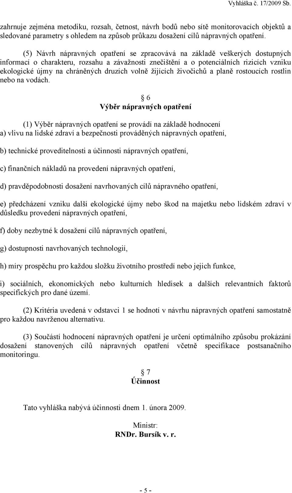 druzích volně žijících živočichů a planě rostoucích rostlin nebo na vodách.