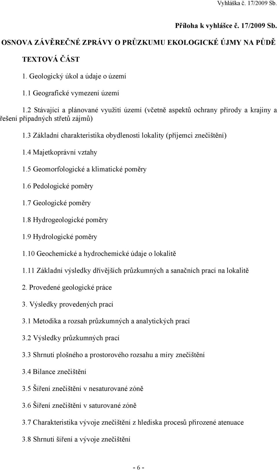 4 Majetkoprávní vztahy 1.5 Geomorfologické a klimatické poměry 1.6 Pedologické poměry 1.7 Geologické poměry 1.8 Hydrogeologické poměry 1.9 Hydrologické poměry 1.