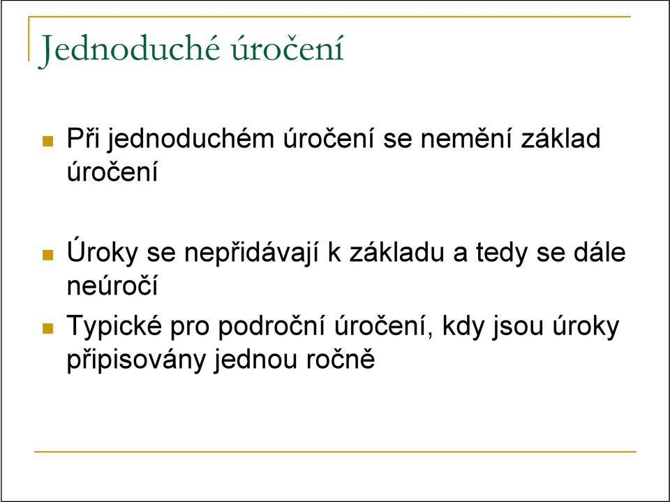 dále neúročí Typické pro področní úročení, kdy jsou úroky