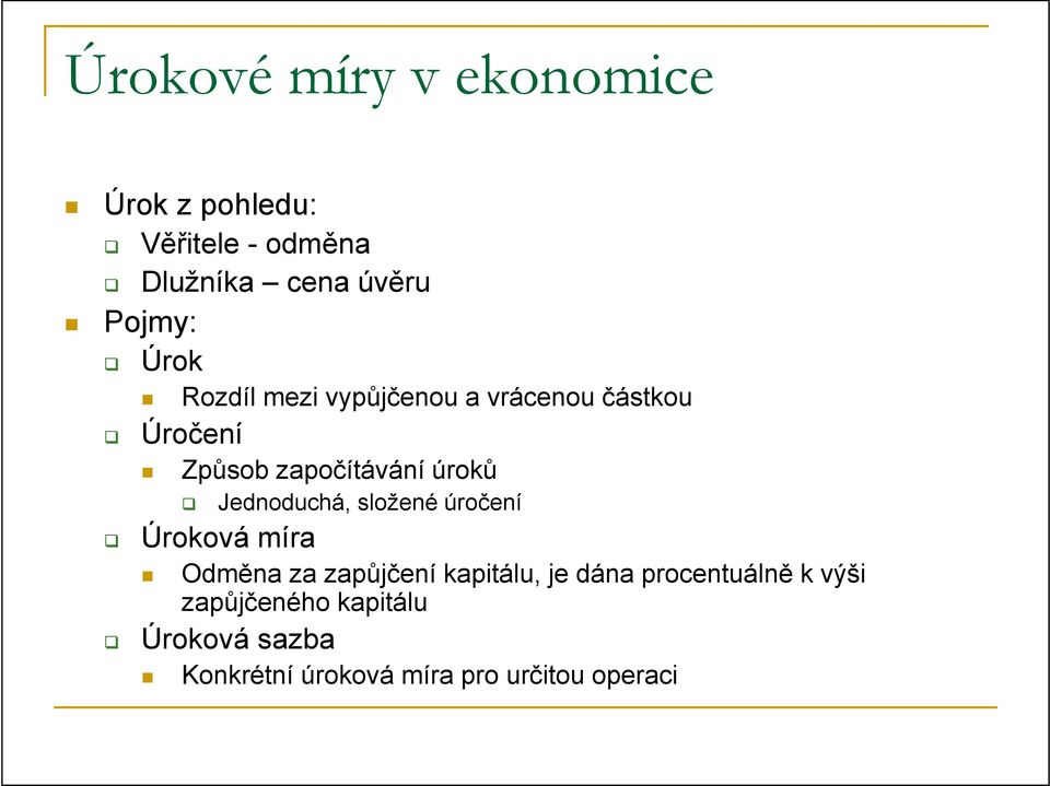 Jednoduchá, složené úročení Úroková míra Odměna za zapůjčení kapitálu, je dána