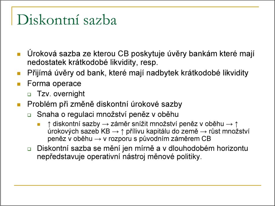 overnight Problém při změně diskontní úrokové sazby Snaha o regulaci množství peněz v oběhu diskontní sazby záměr snížit množství peněz v