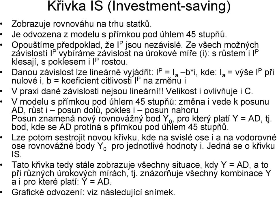 Danou závislost lze lineárně vyjádřit: I P = I a b*i, kde: I a = výše I P při nulové i, b = koeficient citlivosti I P na změnu i V praxi dané závislosti nejsou lineární!! Velikost i ovlivňuje i C.