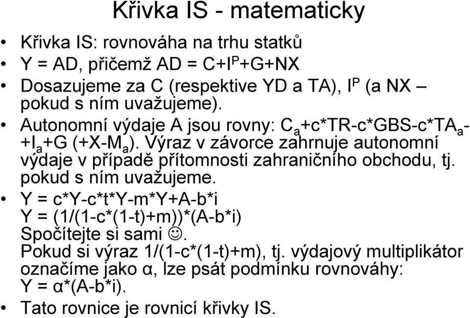 Výraz v závorce zahrnuje autonomní výdaje v případě přítomnosti zahraničního obchodu, tj. pokud s ním uvažujeme.