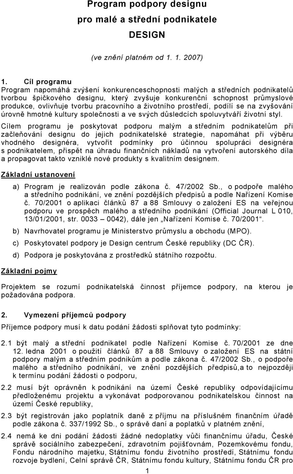 pracovního a životního prostředí, podílí se na zvyšování úrovně hmotné kultury společnosti a ve svých důsledcích spoluvytváří životní styl.