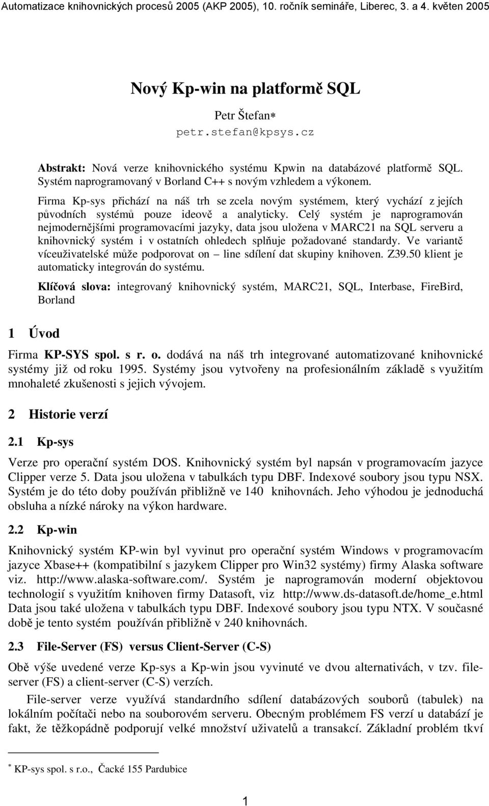 Celý systém je naprogramován nejmodernějšími programovacími jazyky, data jsou uložena v MARC21 na SQL serveru a knihovnický systém i v ostatních ohledech splňuje požadované standardy.