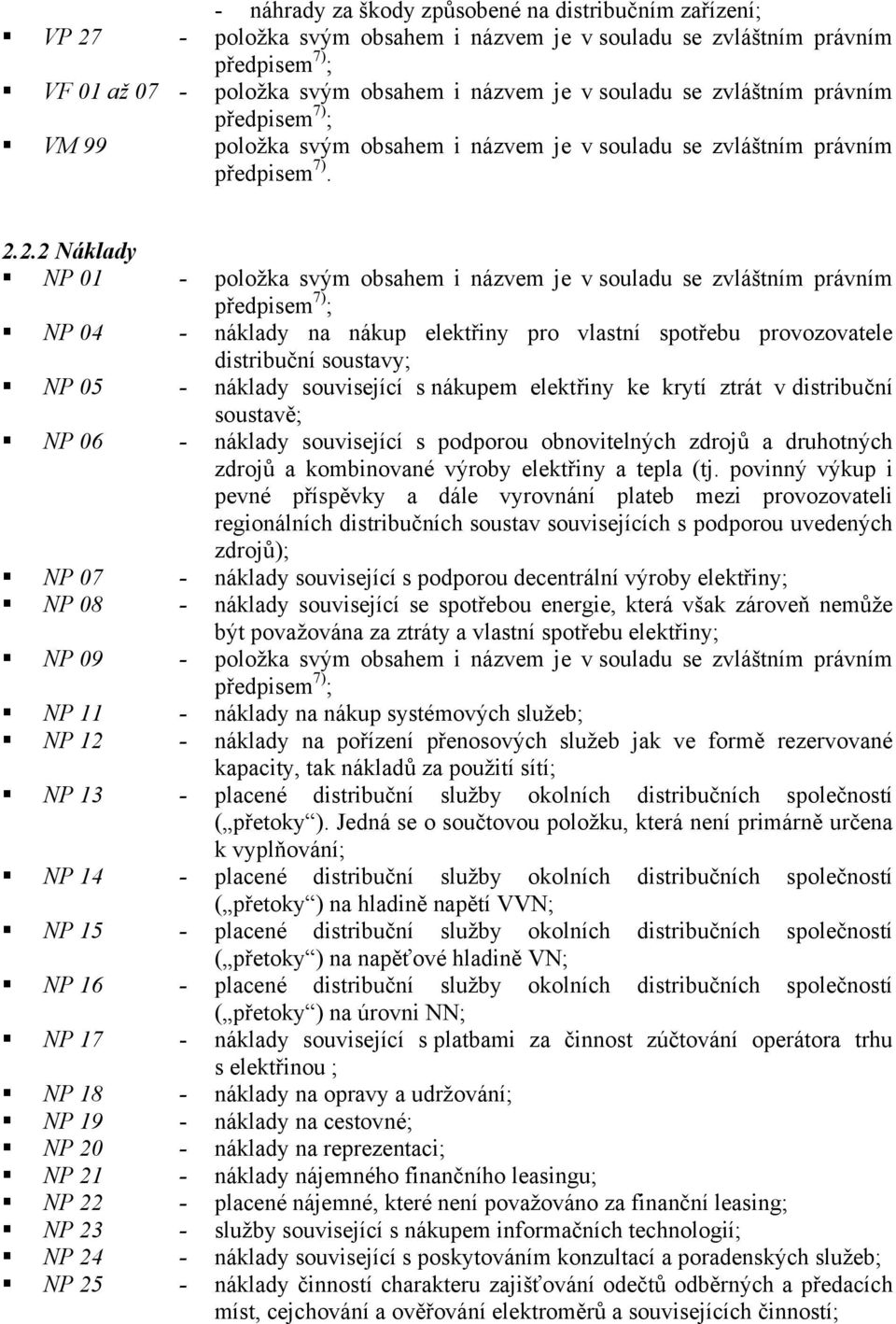 2.2 Náklady NP 01 - položka svým obsahem i názvem je v souladu se zvláštním právním předpisem 7) ; NP 04 - náklady na nákup elektřiny pro vlastní spotřebu provozovatele distribuční soustavy; NP 05 -