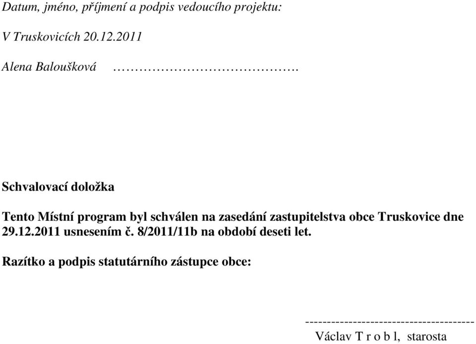 Schvalovací doložka Tento Místní program byl schválen na zasedání zastupitelstva obce