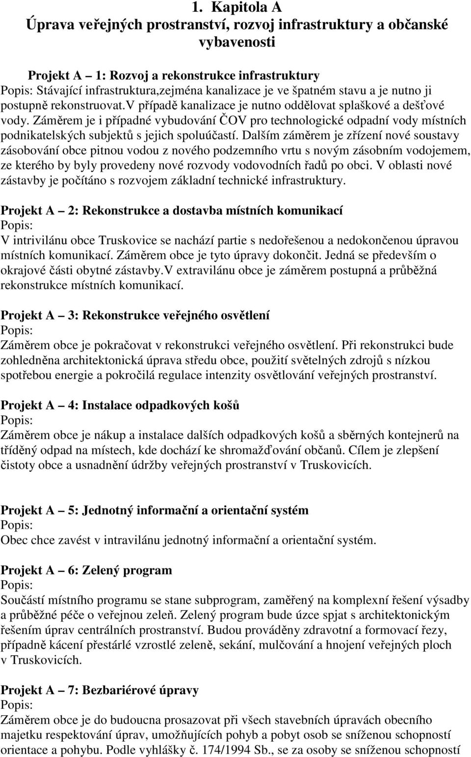 Záměrem je i případné vybudování ČOV pro technologické odpadní vody místních podnikatelských subjektů s jejich spoluúčastí.