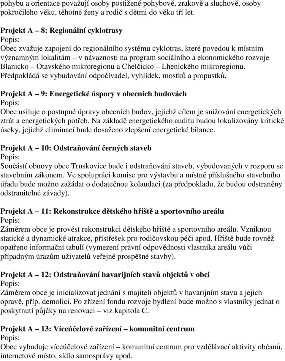 Blanicko Otavského mikroregionu a Chelčicko Lhenického mikroregionu. Předpokládá se vybudování odpočívadel, vyhlídek, mostků a propustků.