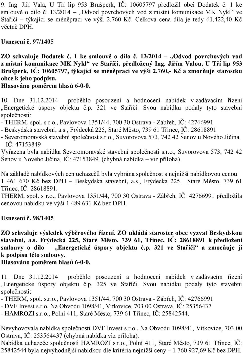 97/1405 ZO schvaluje Dodatek č. 1 ke smlouvě o dílo č. 13/2014 Odvod povrchových vod z místní komunikace MK Nykl ve Staříči, předložený Ing.