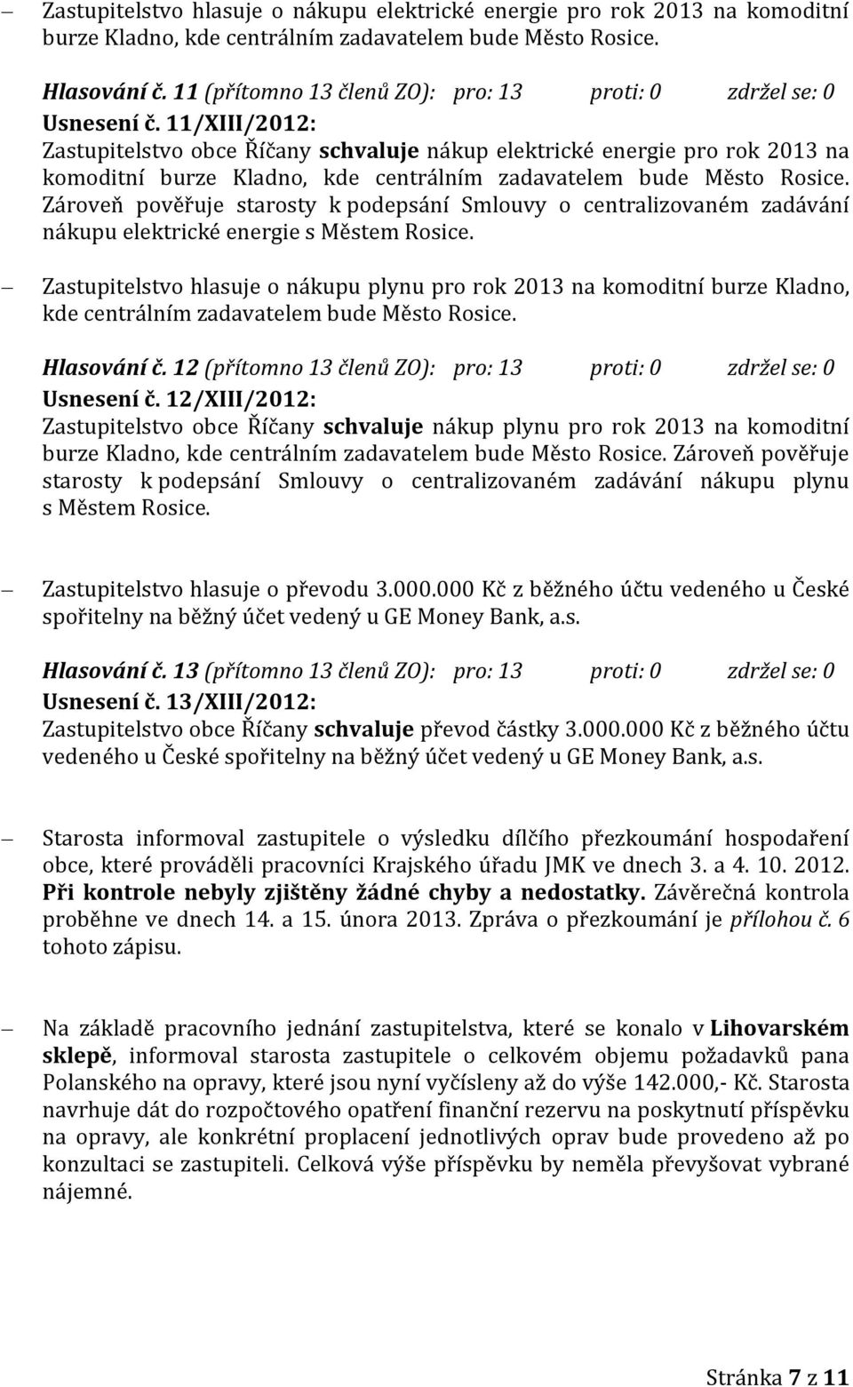 11/XIII/2012: Zastupitelstvo obce Říčany schvaluje nákup elektrické energie pro rok 2013 na komoditní burze Kladno, kde centrálním zadavatelem bude Město Rosice.