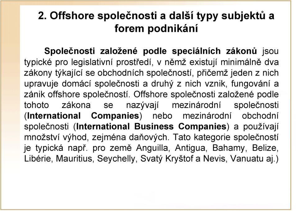 Offshore společnosti založené podle tohoto zákona se nazývají mezinárodní společnosti (International Companies) nebo mezinárodní obchodní společnosti