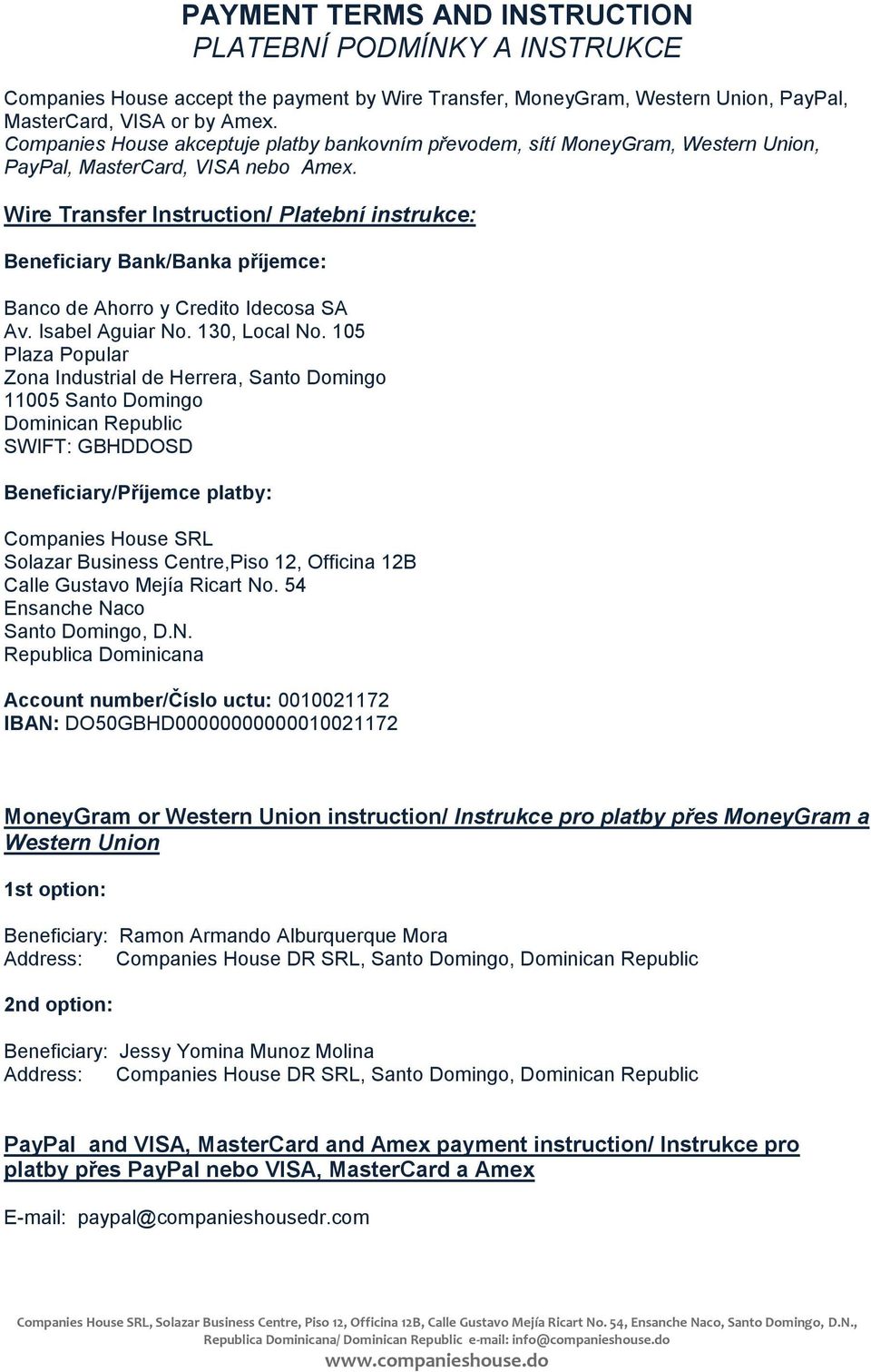 Wire Transfer Instruction/ Platební instrukce: Beneficiary Bank/Banka příjemce: Banco de Ahorro y Credito Idecosa SA Av. Isabel Aguiar No. 130, Local No.