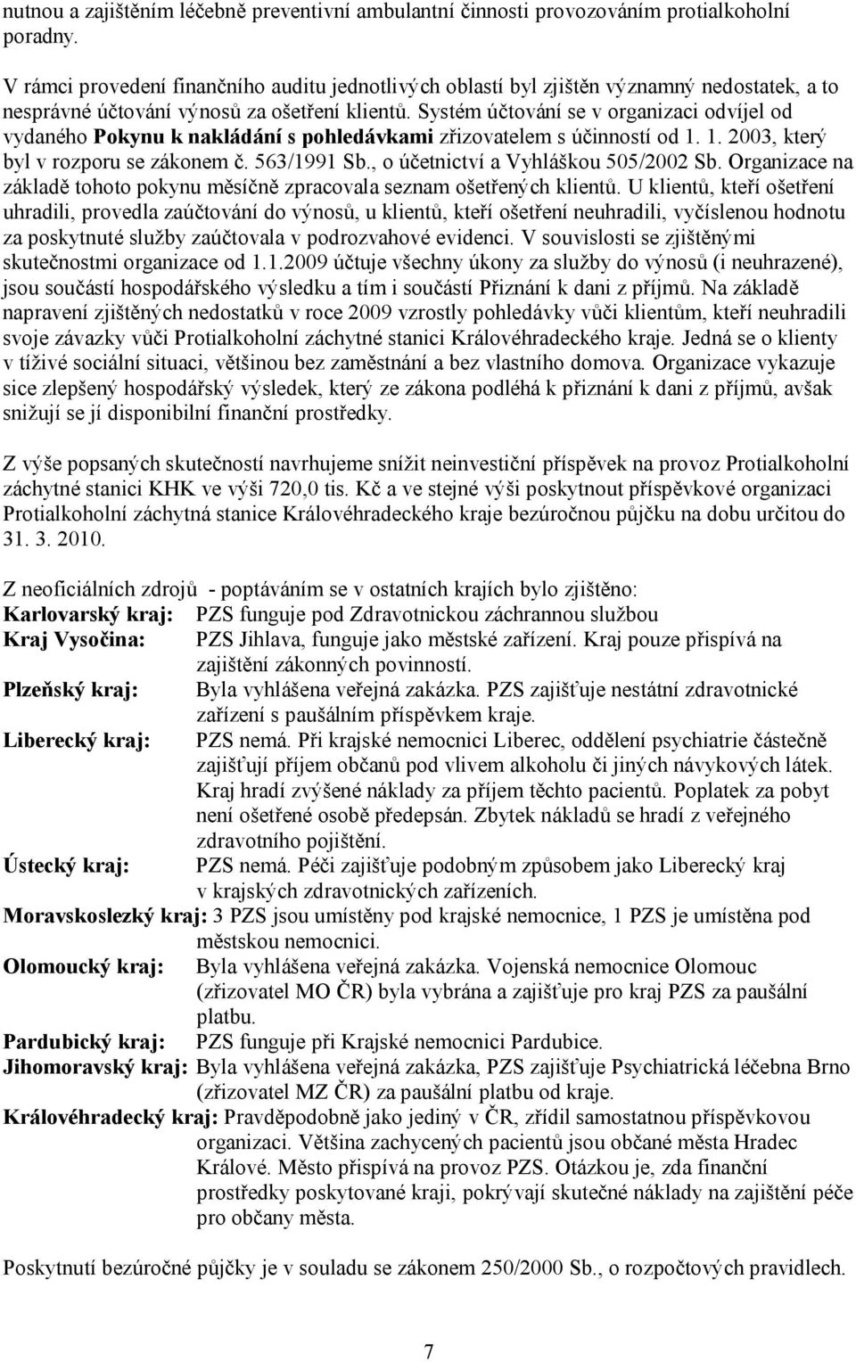 Systém účtování se v organizaci odvíjel od vydaného Pokynu k nakládání s pohledávkami zřizovatelem s účinností od 1. 1. 2003, který byl v rozporu se zákonem č. 563/1991 Sb.