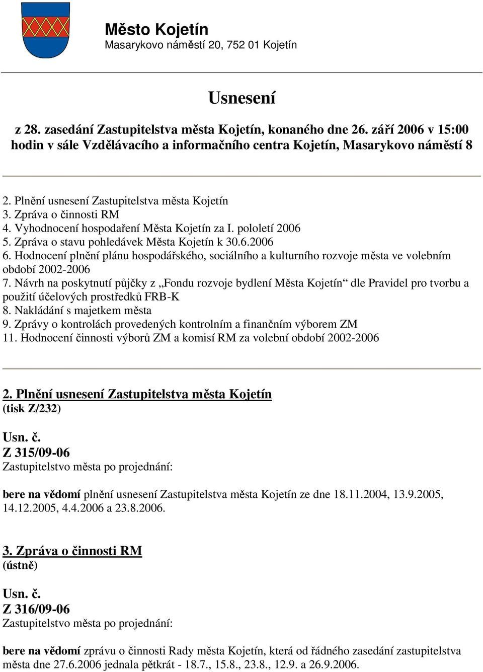 Vyhodnocení hospodaření Města Kojetín za I. pololetí 2006 5. Zpráva o stavu pohledávek Města Kojetín k 30.6.2006 6.