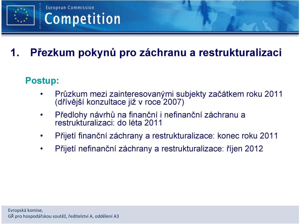 finanční i nefinanční záchranu a restrukturalizaci: do léta 2011 Přijetí finanční záchrany