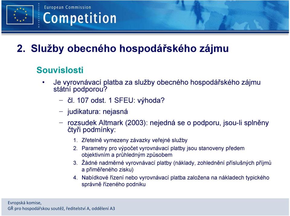 Zřetelně vymezeny závazky veřejné služby 2. Parametry pro výpočet vyrovnávací platby jsou stanoveny předem objektivním a průhledným způsobem 3.