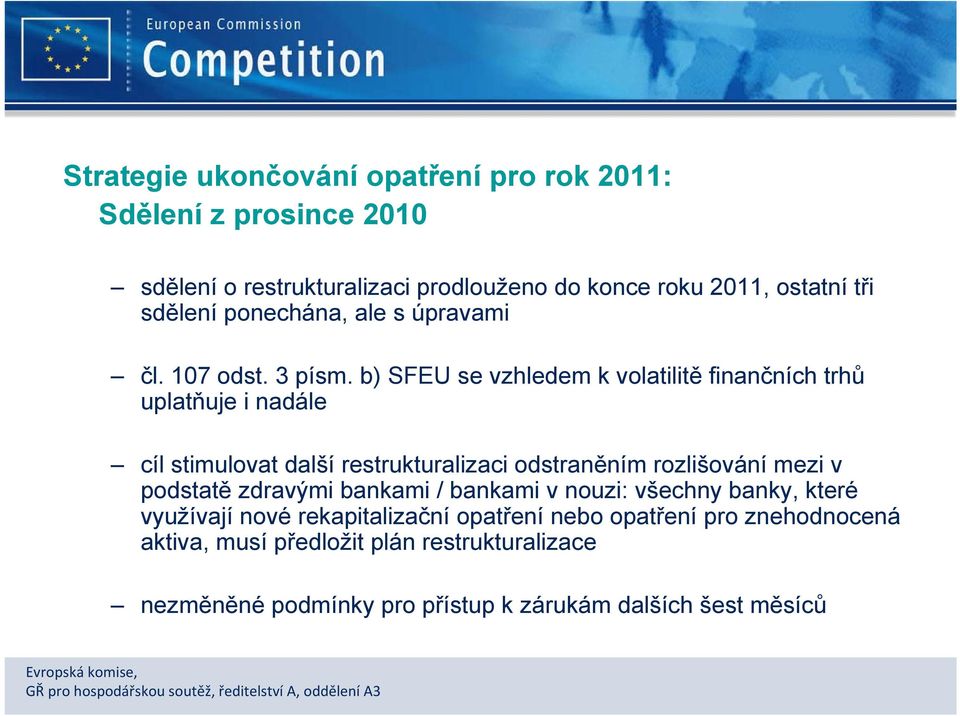 b) SFEU se vzhledem k volatilitě finančních trhů uplatňuje i nadále cíl stimulovat další restrukturalizaci odstraněním rozlišování mezi v