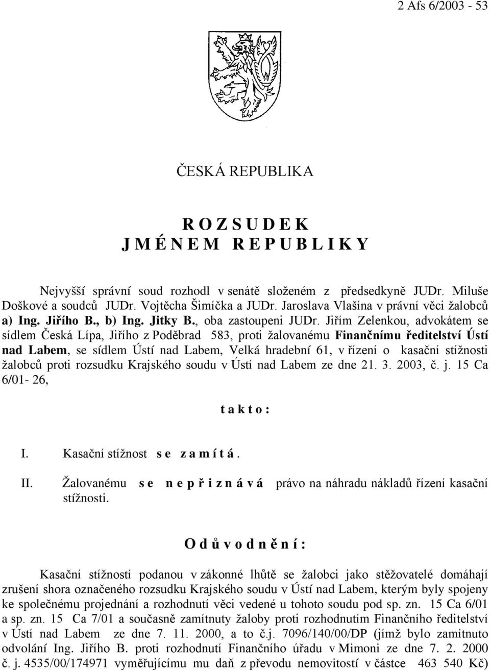 Jiřím Zelenkou, advokátem se sídlem Česká Lípa, Jiřího z Poděbrad 583, proti žalovanému Finančnímu ředitelství Ústí nad Labem, se sídlem Ústí nad Labem, Velká hradební 61, v řízení o kasační