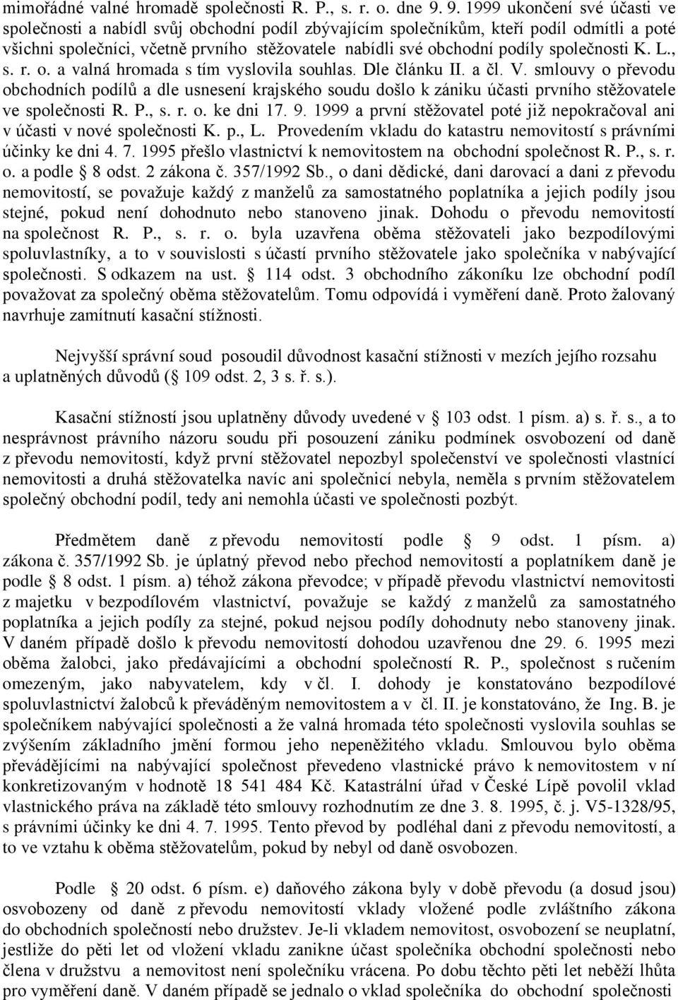 společnosti K. L., s. r. o. a valná hromada s tím vyslovila souhlas. Dle článku II. a čl. V.