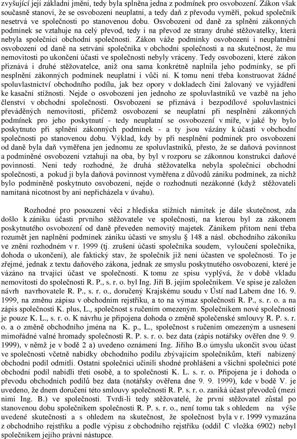 Osvobození od daně za splnění zákonných podmínek se vztahuje na celý převod, tedy i na převod ze strany druhé stěžovatelky, která nebyla společnicí obchodní společnosti.